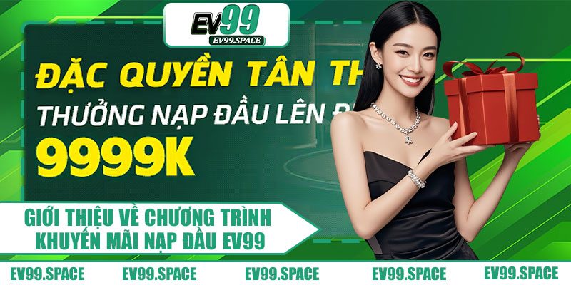 Giới Thiệu Về Chương Trình Khuyến Mãi Nạp Đầu EV99