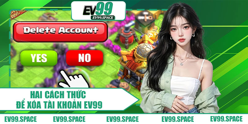 Hai Cách Thức Để Xóa Tài Khoản EV99