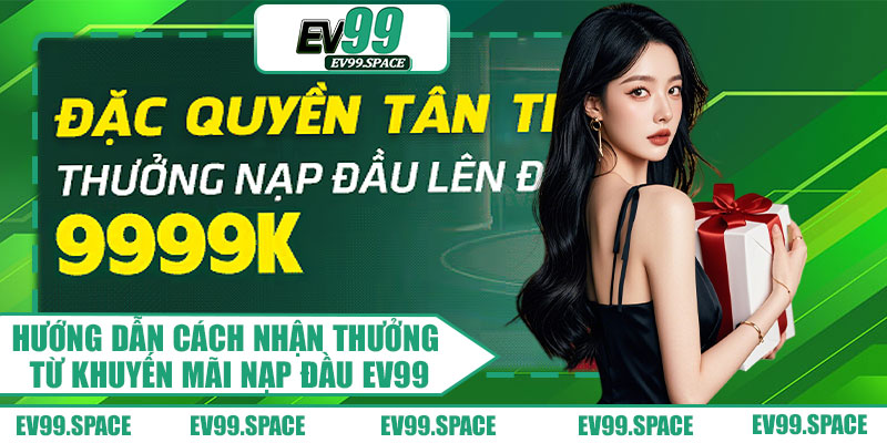 Hướng Dẫn Cách Nhận Thưởng Từ Khuyến Mãi Nạp Đầu EV99