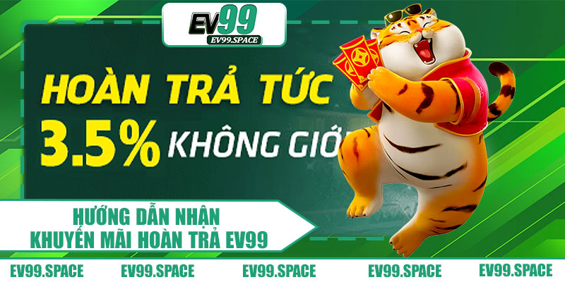 Hướng Dẫn Nhận Khuyến Mãi Hoàn Trả EV99