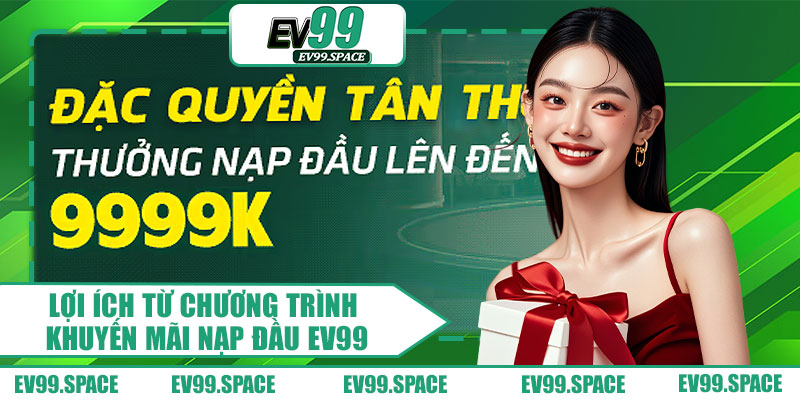 Lợi Ích Từ Chương Trình Khuyến Mãi Nạp Đầu EV99