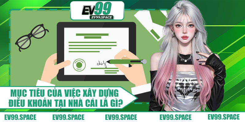 Mục Tiêu Của Việc Xây Dựng Điều Khoản Tại Nhà Cái Là Gì?