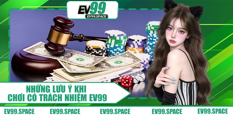 Những Lưu Ý Khi Chơi Có Trách Nhiệm EV99