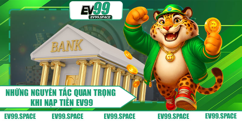 Những Nguyên Tắc Quan Trọng Khi Nạp Tiền EV99