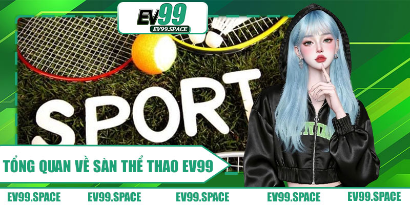 Tổng Quan Về Sàn Thể Thao EV99
