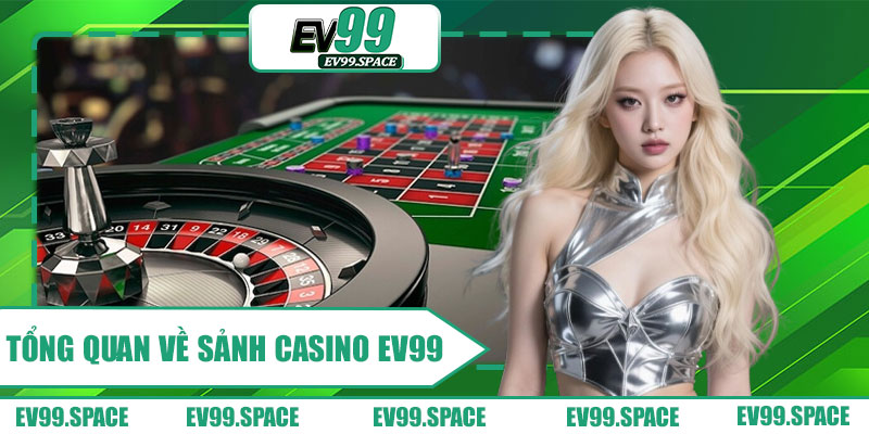 Tổng Quan Về Sảnh Casino EV99