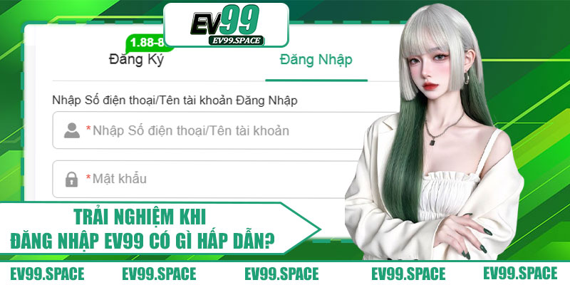 Trải Nghiệm Khi Đăng Nhập EV99 Có Gì Hấp Dẫn?