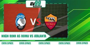 Nhận định AS Roma vs Atalanta