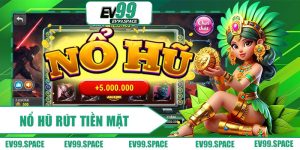 Nổ Hũ Rút Tiền Mặt
