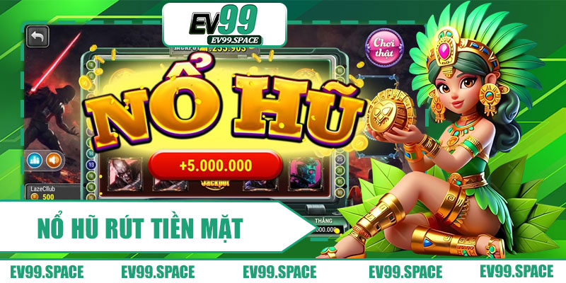 Nổ Hũ Rút Tiền Mặt